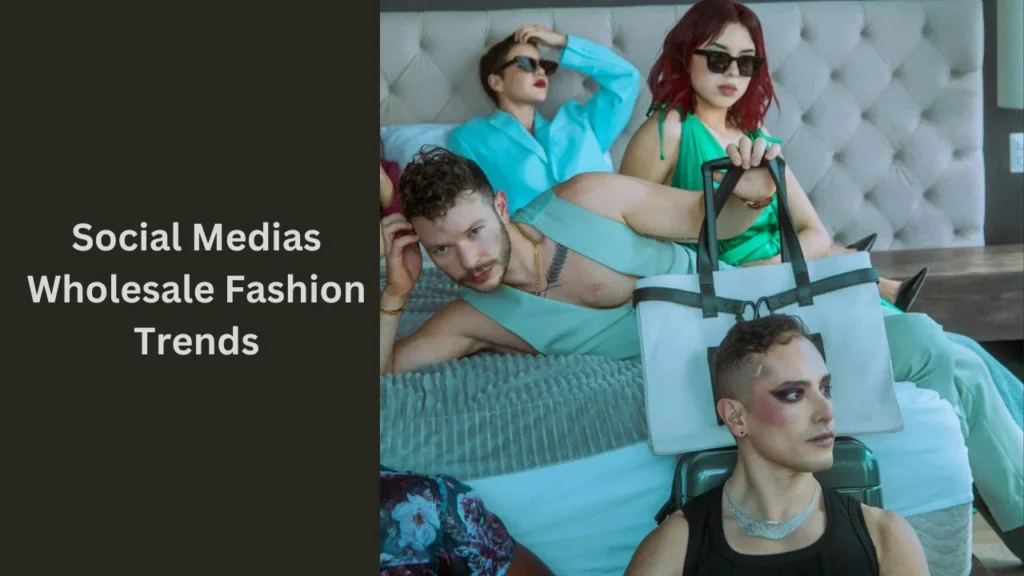 Social Medias Wholesale Fashion Trends