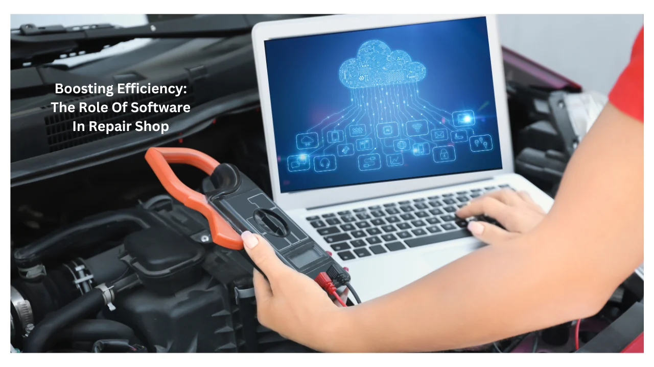 Boosting Efficiency The Role Of Software In Repair Shop