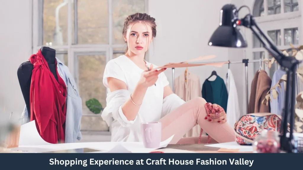 Shopping Experience at Craft House Fashion Valley