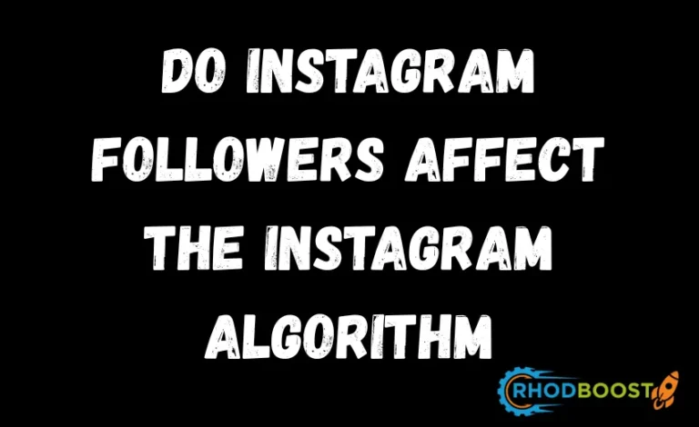 DO INSTAGRAM FOLLOWERS AFFECT THE INSTAGRAM ALGORITHM