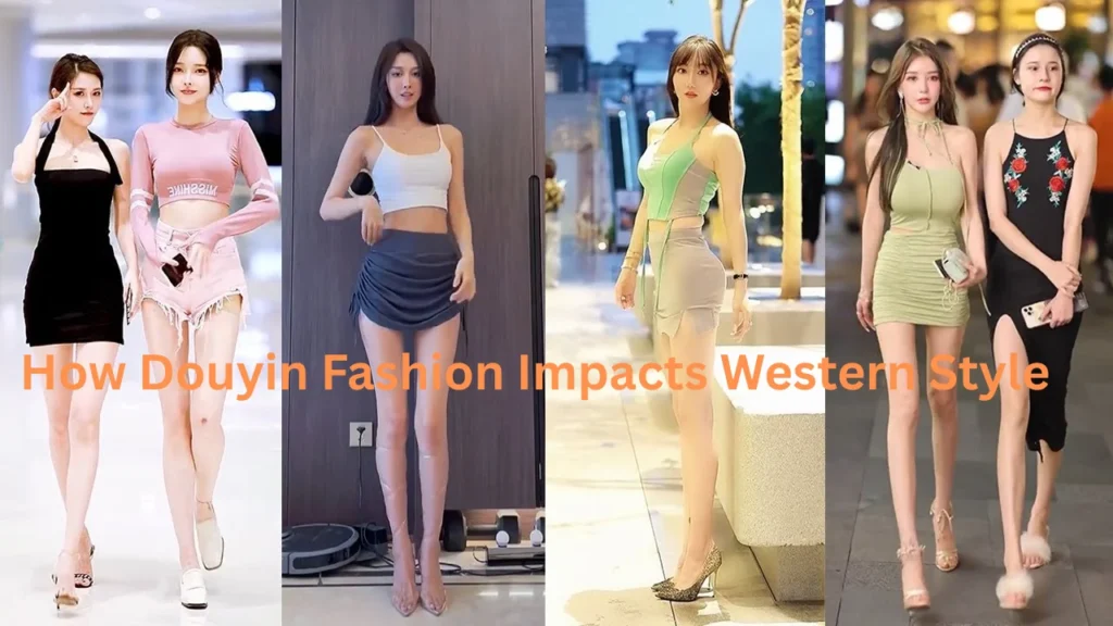 How Douyin Fashion Impacts Western Style