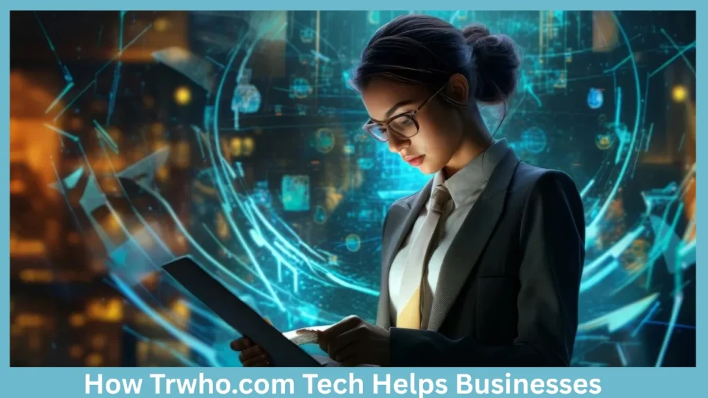 How Trwho.com Tech Helps Businesses