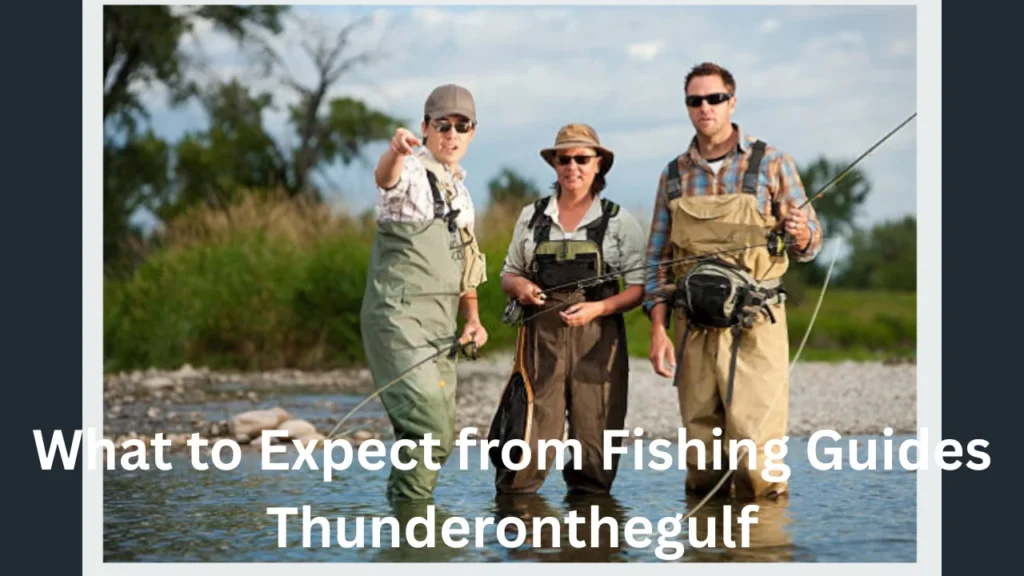 What to Expect from Fishing Guides Thunderonthegulf